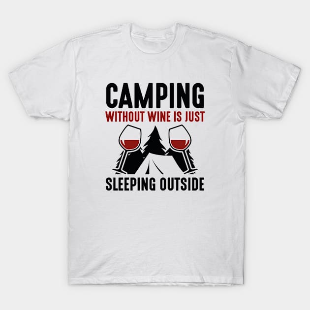 Camping Without Wine T-Shirt by CreativeJourney